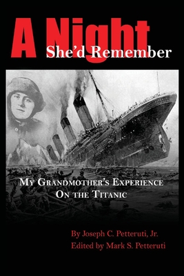 A Night She'd Remember: My Grandmother's Experience on the Titanic - Joseph Petteruti