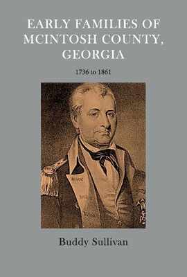 Early Families of McIntosh County, Georgia: 1736 to 1861 - Buddy Sullivan