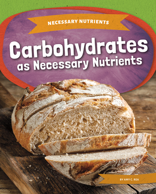 Carbohydrates as Necessary Nutrients - Amy C. Rea