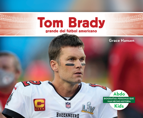 Tom Brady: Grande del Fútbol Americano - Grace Hansen