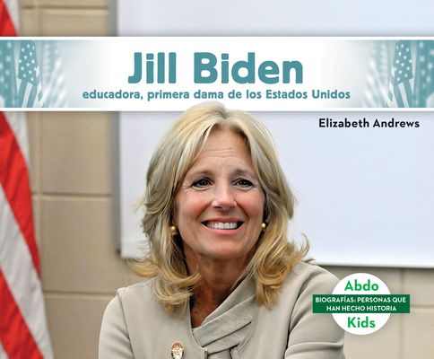 Jill Biden: Educadora, Primera Dama de Los Estados Unidos - Elizabeth Andrews