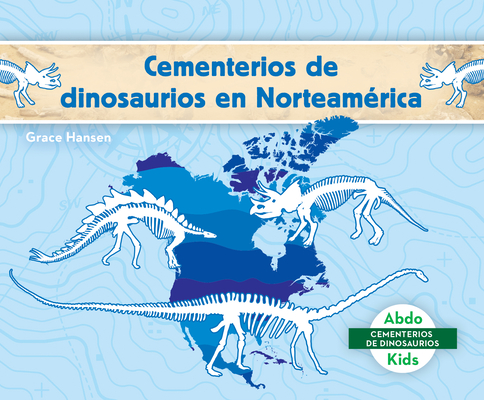 Coperta cărții 'Cementerios de Dinosaurios En Norteamérica (Dinosaur Graveyards in North America) - Grace Hansen'