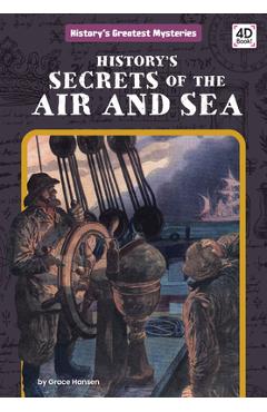 History's Secrets of the Air and Sea - Grace Hansen