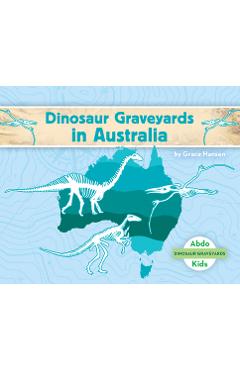 Coperta cărții 'Dinosaur Graveyards in Australia - Grace Hansen'