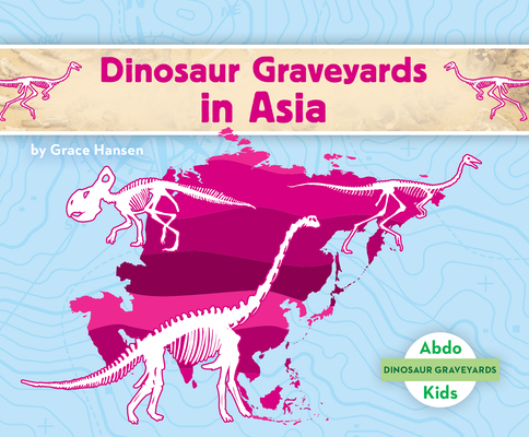 Coperta cărții 'Dinosaur Graveyards in Asia - Grace Hansen'