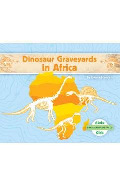 Coperta cărții 'Dinosaur Graveyards in Africa - Grace Hansen'