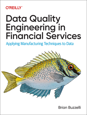 Data Quality Engineering in Financial Services: Applying Manufacturing Techniques to Data - Brian Buzzelli