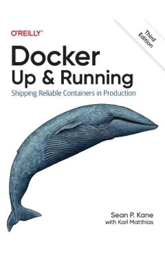 Docker: Up & Running: Shipping Reliable Containers in Production - Sean Kane