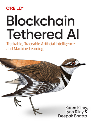 Blockchain Tethered AI: Trackable, Traceable Artificial Intelligence and Machine Learning - Karen Kilroy