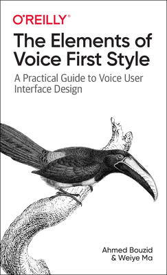 The Elements of Voice First Style: A Practical Guide to Voice User Interface Design - Ahmed Bouzid