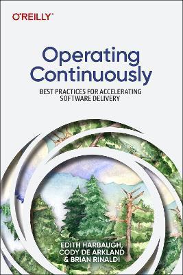 Operating Continuously: Best Practices for Accelerating Software Delivery - Edith Harbaugh
