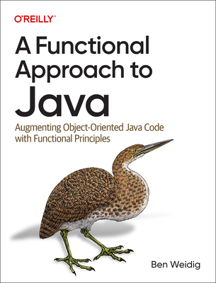 A Functional Approach to Java: Augmenting Object-Oriented Java Code with Functional Principles - Ben Weidig