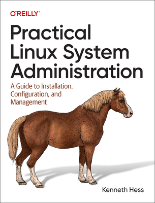 Practical Linux System Administration: A Guide to Installation, Configuration, and Management - Kenneth Hess