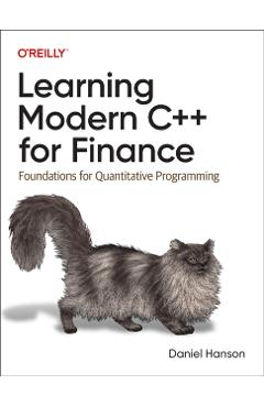 Learning Modern C++ for Finance: Foundations for Quantitative Programming - Daniel Hanson