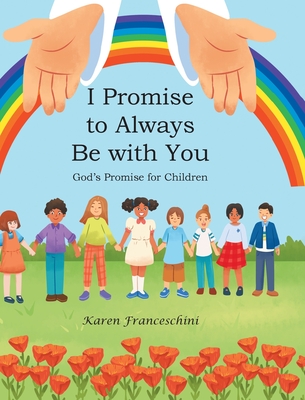 I Promise to Always Be with You: God's Promise for Children - Karen Franceschini