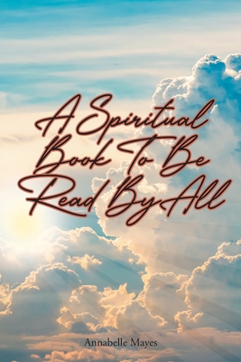 A Spiritual Book to Be Read By All - Annabelle Mayes