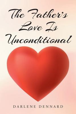 The Father's Love Is Unconditional - Darlene Dennard