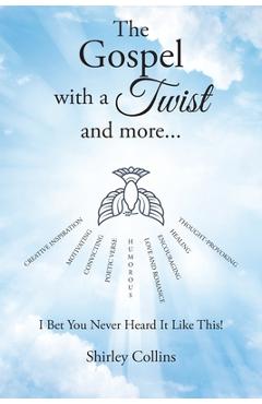 Coperta cărții 'The Gospel with a Twist and more...: I Bet You Never Heard It Like This! - Shirley Collins'