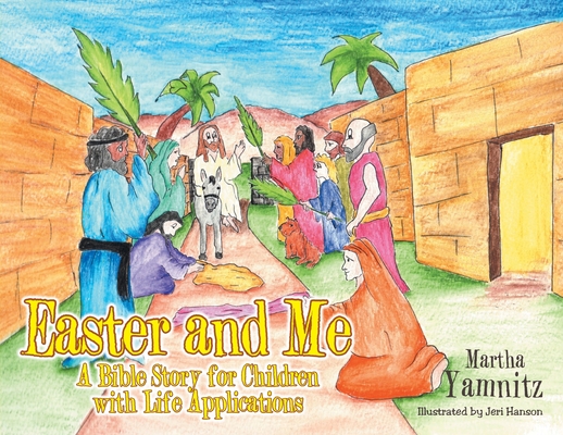 Easter and Me: A Bible Story for Children with Life Applications - Martha Yamnitz
