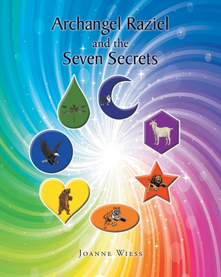 Archangel Raziel and the Seven Secrets - Joanne Wiess