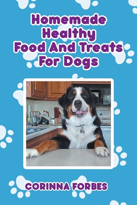 Homemade Healthy Food and Treats for Dogs - Corinna Forbes
