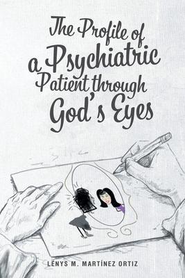 The Profile of a Psychiatric Patient through God's Eyes - Lenys M. Martínez Ortiz