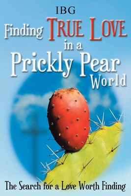 Finding True Love in a Prickly Pear World: The Search for a Love Worth Finding - Ibg