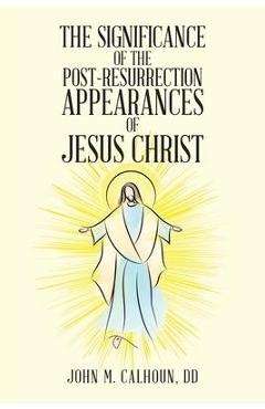 Coperta cărții 'The Significance of the Post Resurrection Appearances of Jesus Christ - John M. Calhoun Dd'