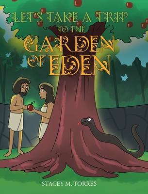 Let's Take a Trip to The Garden of Eden - Stacey M. Torres