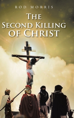 The Second Killing of Christ - Rod Morris