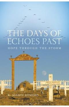 Coperta cărții 'The Days of Echoes Past: Hope through the Storm - R. Joseph Romero'