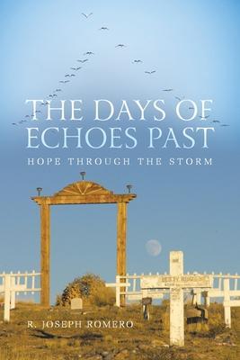 The Days of Echoes Past: Hope through the Storm - R. Joseph Romero