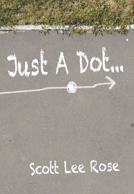 Just a Dot... - Scott Lee Rose