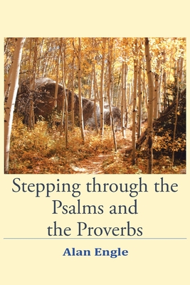 Stepping through the Psalms and the Proverbs - Alan Engle