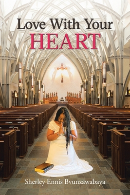 Love with Your Heart - Sherley Ennis Bvunzawabaya