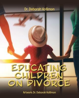Educating Children on Divorce - Deborah Hollimon