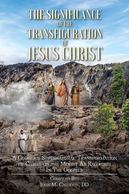 Coperta cărții 'The Significance of the Transfiguration of Jesus Christ: A Glorious Supernatural Transformation of Jesus Christ on the'