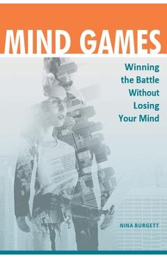 Coperta cărții 'Mind Games: Winning the Battle without Losing Your Mind - Nina Burgett'