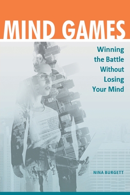 Mind Games: Winning the Battle without Losing Your Mind - Nina Burgett