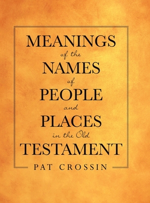 Meanings of the Names of People and Places in the Old Testament - Pat Crossin
