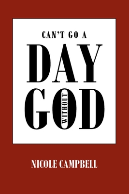 Can't Go a Day Without God - Nicole Campbell