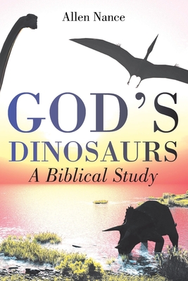 God's Dinosaurs: A Biblical Study - Allen Nance