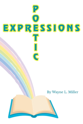 Poetic Expressions - Wayne L. Miller