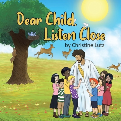 Dear Child, Listen Close - Christine Lutz