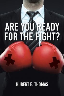 Are You Ready for the Fight? - Hubert E. Thomas