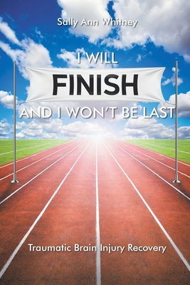 I Will Finish and I Won't Be Last - Sally Ann Whitney