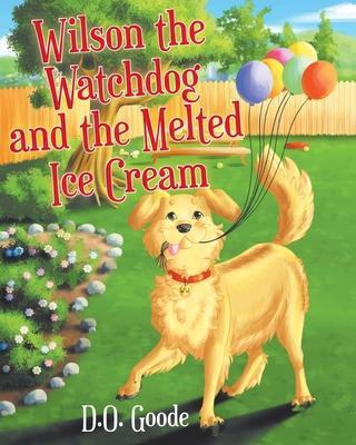 Wilson the Watchdog and the Melted Ice Cream - D. O. Goode