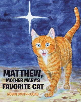 Matthew, Mother Mary's Favorite Cat - Robin Smith-lucas