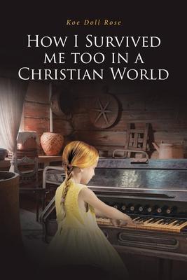 How I Survived me too in a Christian World - Koe Doll Rose