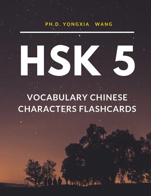HSK 5 Vocabulary Chinese Characters Flashcards: Quick way to remember Full 1,300 HSK5 Mandarin flash cards with English language dictionary. Easy to l - Ph. D. Yongxia Wang